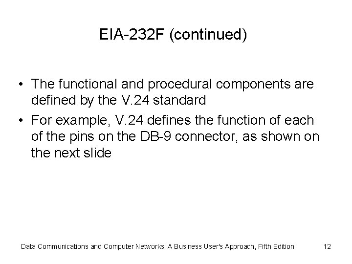 EIA-232 F (continued) • The functional and procedural components are defined by the V.