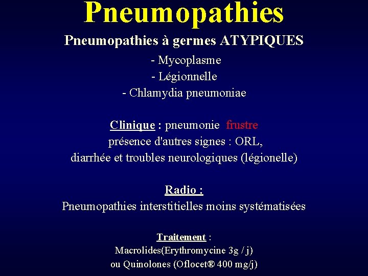 Pneumopathies à germes ATYPIQUES - Mycoplasme - Légionnelle - Chlamydia pneumoniae Clinique : pneumonie