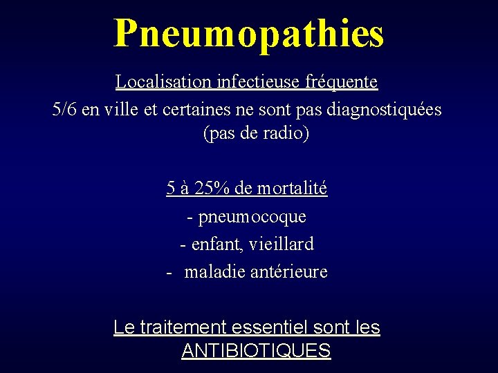 Pneumopathies Localisation infectieuse fréquente 5/6 en ville et certaines ne sont pas diagnostiquées (pas