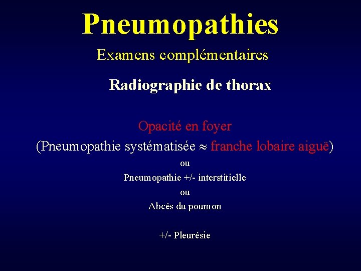 Pneumopathies Examens complémentaires Radiographie de thorax Opacité en foyer (Pneumopathie systématisée franche lobaire aiguë)