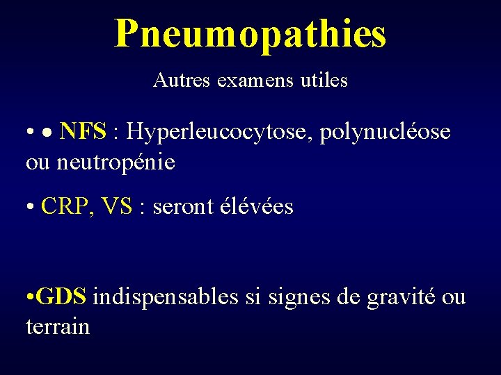 Pneumopathies Autres examens utiles • · NFS : Hyperleucocytose, polynucléose ou neutropénie • CRP,