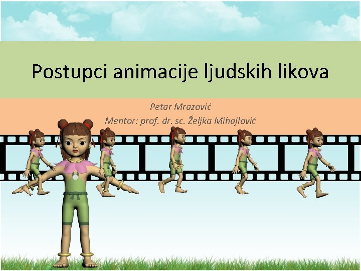 Postupci animacije ljudskih likova Petar Mrazović Mentor: prof. dr. sc. Željka Mihajlović 