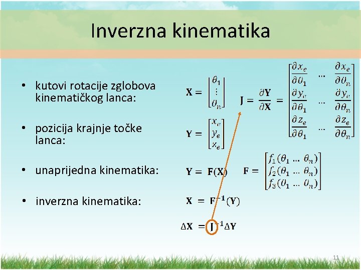 Inverzna kinematika • kutovi rotacije zglobova kinematičkog lanca: • pozicija krajnje točke lanca: •