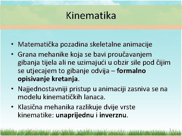 Kinematika • Matematička pozadina skeletalne animacije • Grana mehanike koja se bavi proučavanjem gibanja