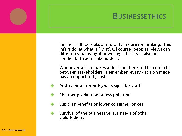 B USINESSETHICS Business Ethics looks at morality in decision-making. This infers doing what is
