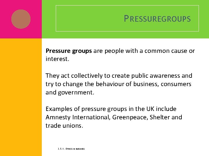 P RESSUREGROUPS Pressure groups are people with a common cause or interest. They act