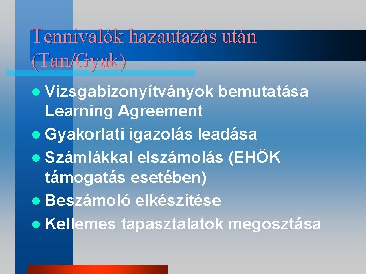 Tennivalók hazautazás után (Tan/Gyak) l Vizsgabizonyítványok bemutatása Learning Agreement l Gyakorlati igazolás leadása l