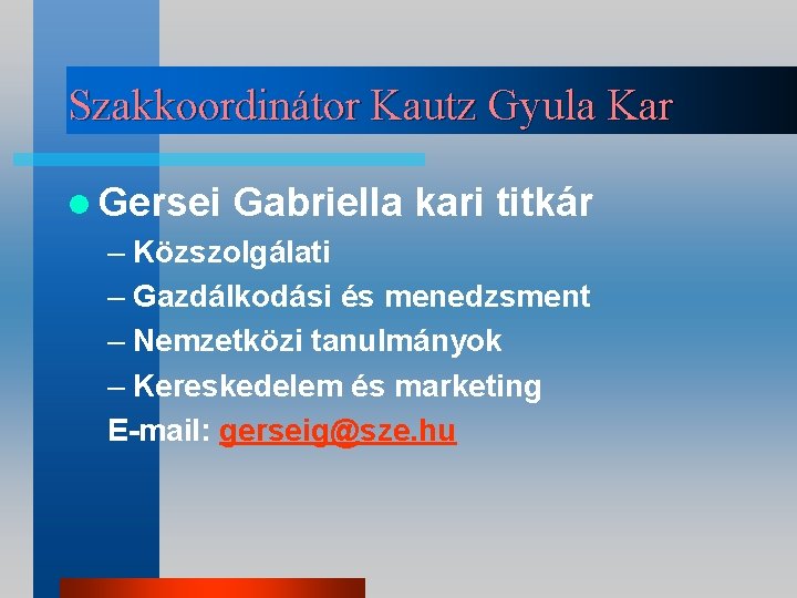 Szakkoordinátor Kautz Gyula Kar l Gersei Gabriella kari titkár – Közszolgálati – Gazdálkodási és