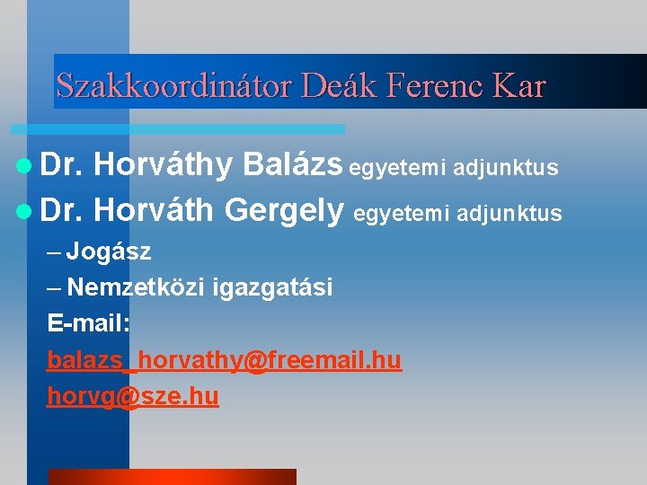 Szakkoordinátor Deák Ferenc Kar l Dr. Horváthy Balázs egyetemi adjunktus l Dr. Horváth Gergely