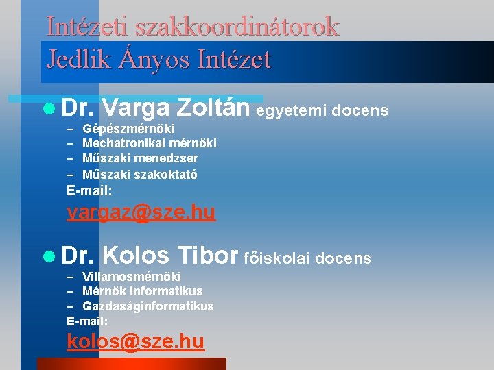 Intézeti szakkoordinátorok Jedlik Ányos Intézet l Dr. – – Varga Zoltán egyetemi docens Gépészmérnöki