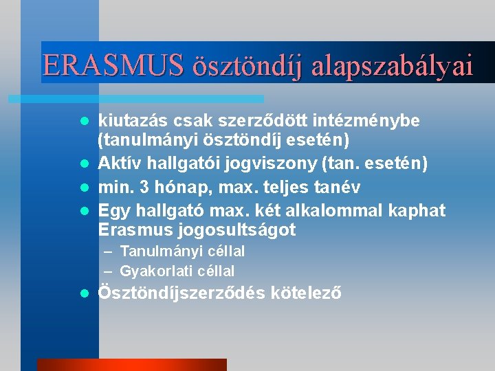 ERASMUS ösztöndíj alapszabályai kiutazás csak szerződött intézménybe (tanulmányi ösztöndíj esetén) l Aktív hallgatói jogviszony