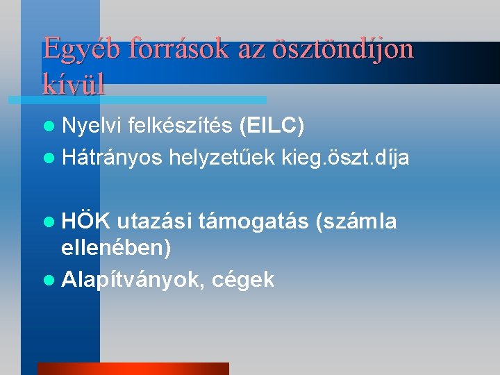 Egyéb források az ösztöndíjon kívül l Nyelvi felkészítés (EILC) l Hátrányos helyzetűek kieg. öszt.