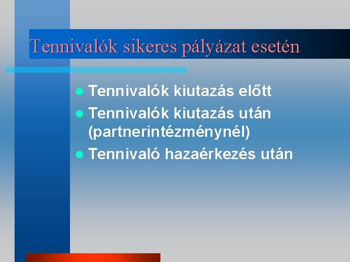 Tennivalók sikeres pályázat esetén l Tennivalók kiutazás előtt l Tennivalók kiutazás után (partnerintézménynél) l