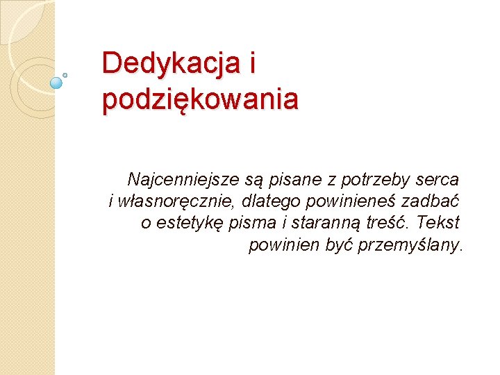 Dedykacja i podziękowania Najcenniejsze są pisane z potrzeby serca i własnoręcznie, dlatego powinieneś zadbać