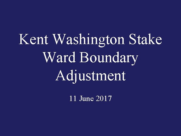 Kent Washington Stake Ward Boundary Adjustment 11 June 2017 