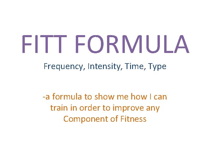 FITT FORMULA Frequency, Intensity, Time, Type -a formula to show me how I can