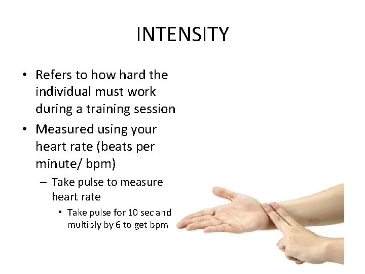 INTENSITY • Refers to how hard the individual must work during a training session
