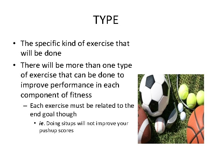 TYPE • The specific kind of exercise that will be done • There will