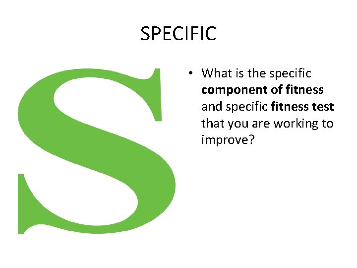 SPECIFIC • What is the specific component of fitness and specific fitness test that