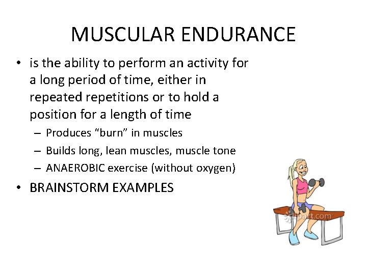 MUSCULAR ENDURANCE • is the ability to perform an activity for a long period