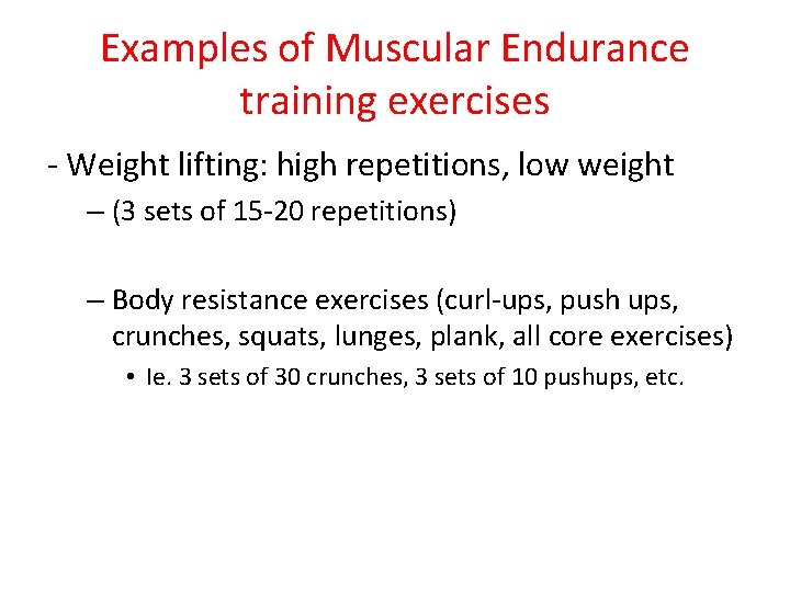 Examples of Muscular Endurance training exercises - Weight lifting: high repetitions, low weight –