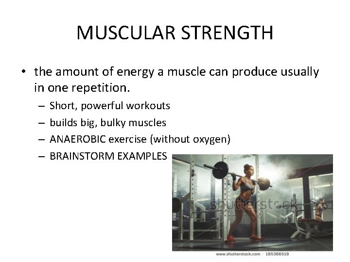 MUSCULAR STRENGTH • the amount of energy a muscle can produce usually in one