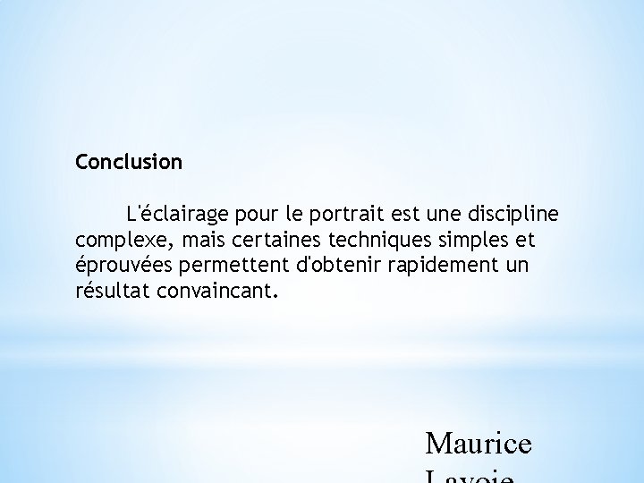 Conclusion L'éclairage pour le portrait est une discipline complexe, mais certaines techniques simples et