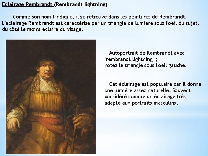 Eclairage Rembrandt (Rembrandt lightning) Comme son nom l'indique, il se retrouve dans les peintures