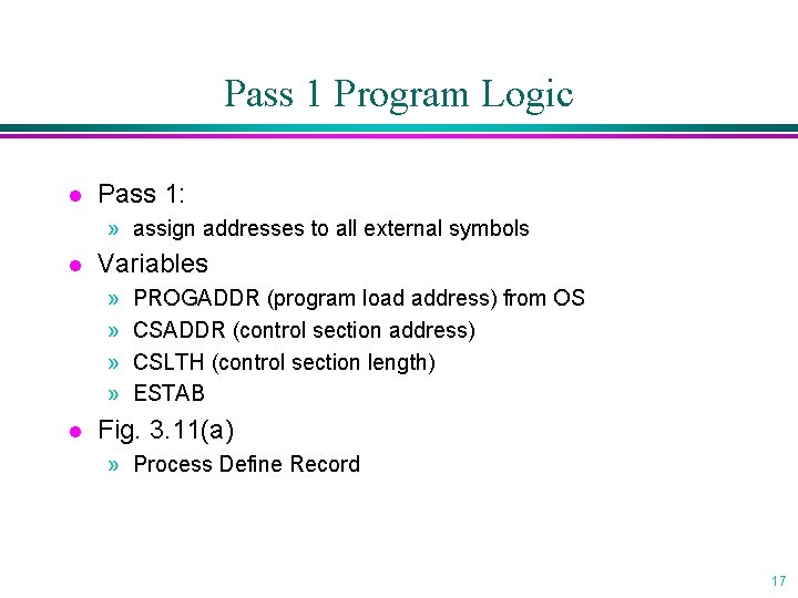 Pass 1 Program Logic l Pass 1: » assign addresses to all external symbols