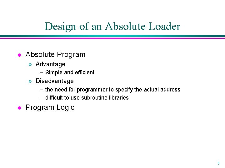 Design of an Absolute Loader l Absolute Program » Advantage – Simple and efficient