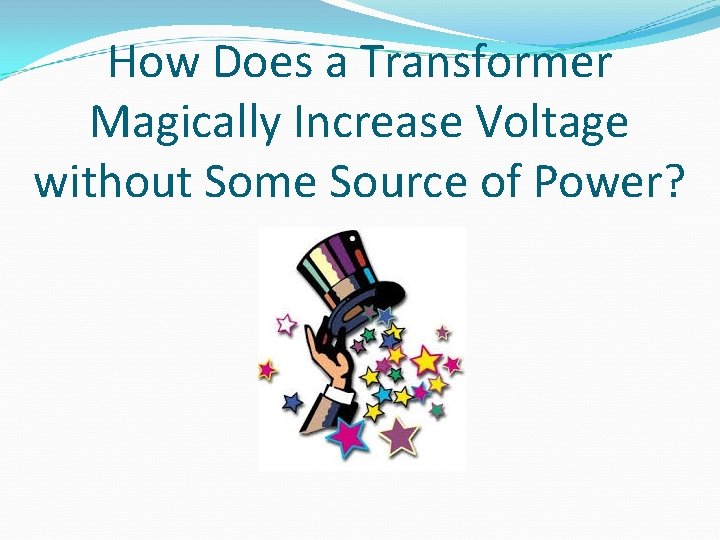 How Does a Transformer Magically Increase Voltage without Some Source of Power? 