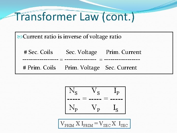 Transformer Law (cont. ) Current ratio is inverse of voltage ratio # Sec. Coils