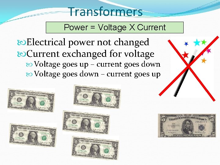 Transformers Power = Voltage X Current Electrical power not changed Current exchanged for voltage