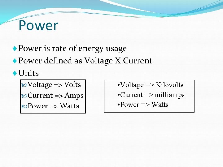 Power ¨ Power is rate of energy usage ¨ Power defined as Voltage X