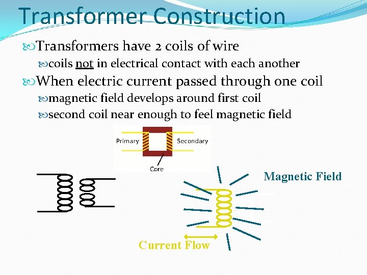 Transformer Construction Transformers have 2 coils of wire coils not in electrical contact with