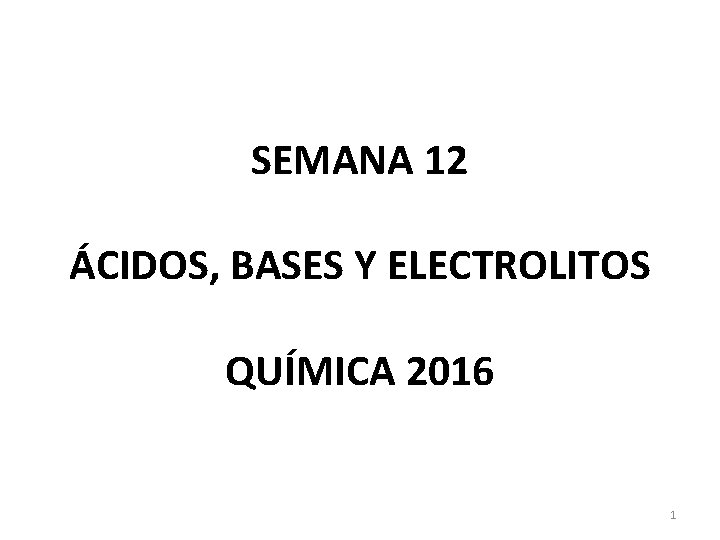 SEMANA 12 ÁCIDOS, BASES Y ELECTROLITOS QUÍMICA 2016 1 