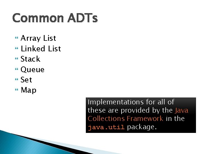 Common ADTs Array List Linked List Stack Queue Set Map Implementations for all of