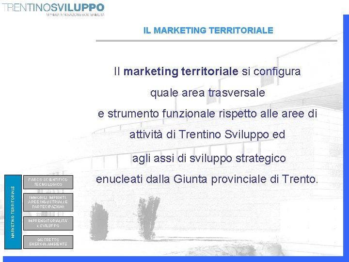 IL MARKETING TERRITORIALE Il marketing territoriale si configura quale area trasversale e strumento funzionale