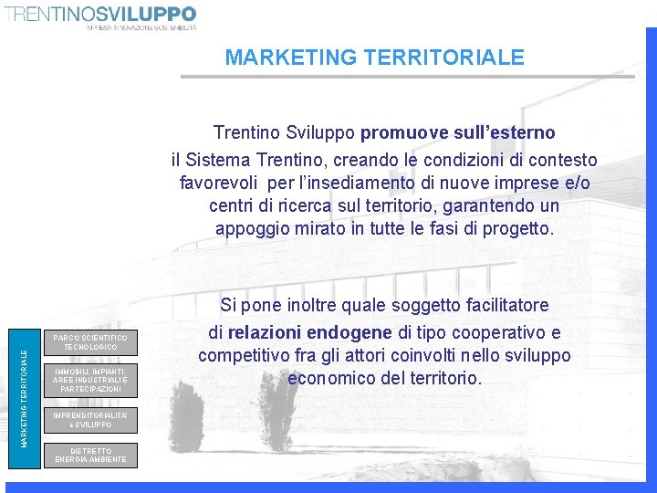 MARKETING TERRITORIALE Trentino Sviluppo promuove sull’esterno il Sistema Trentino, creando le condizioni di contesto