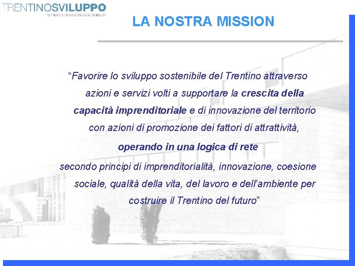 LA NOSTRA MISSION “Favorire lo sviluppo sostenibile del Trentino attraverso azioni e servizi volti