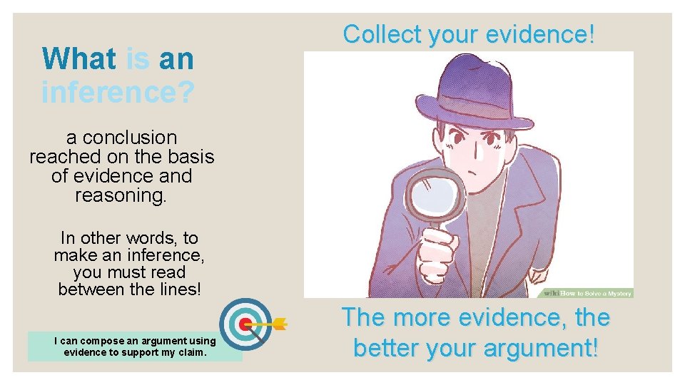 What is an inference? Collect your evidence! a conclusion reached on the basis of