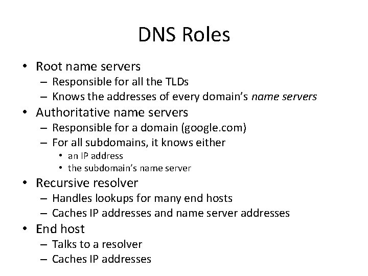 DNS Roles • Root name servers – Responsible for all the TLDs – Knows DNS Roles • Root name servers – Responsible for all the TLDs – Knows