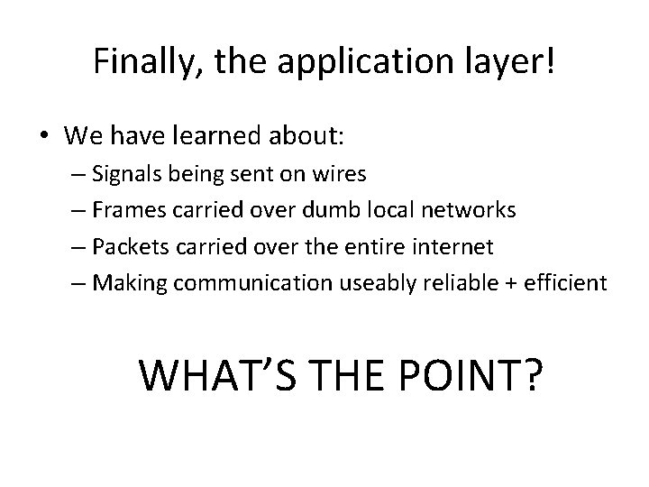 Finally, the application layer! • We have learned about: – Signals being sent on Finally, the application layer! • We have learned about: – Signals being sent on