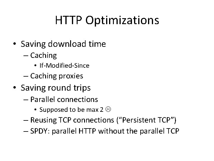 HTTP Optimizations • Saving download time – Caching • If-Modified-Since – Caching proxies • HTTP Optimizations • Saving download time – Caching • If-Modified-Since – Caching proxies •
