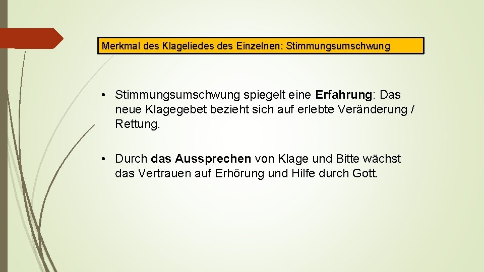 Merkmal des Klageliedes Einzelnen: Stimmungsumschwung • Stimmungsumschwung spiegelt eine Erfahrung: Das neue Klagegebet bezieht