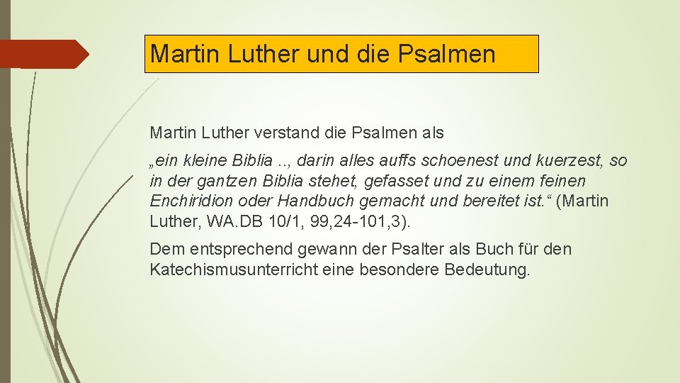 Martin Luther und die Psalmen Martin Luther verstand die Psalmen als „ein kleine Biblia.