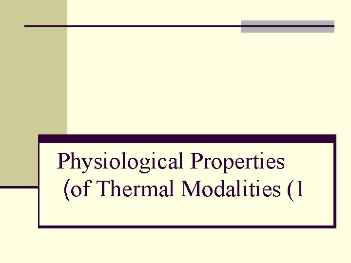 Physiological Properties (of Thermal Modalities (1 