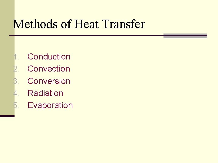 Methods of Heat Transfer 1. 2. 3. 4. 5. Conduction Conversion Radiation Evaporation 