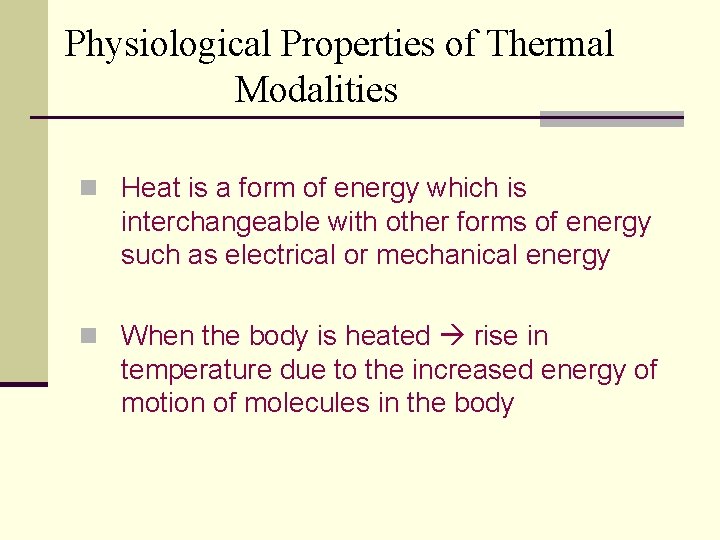 Physiological Properties of Thermal Modalities n Heat is a form of energy which is