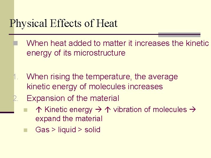 Physical Effects of Heat n When heat added to matter it increases the kinetic